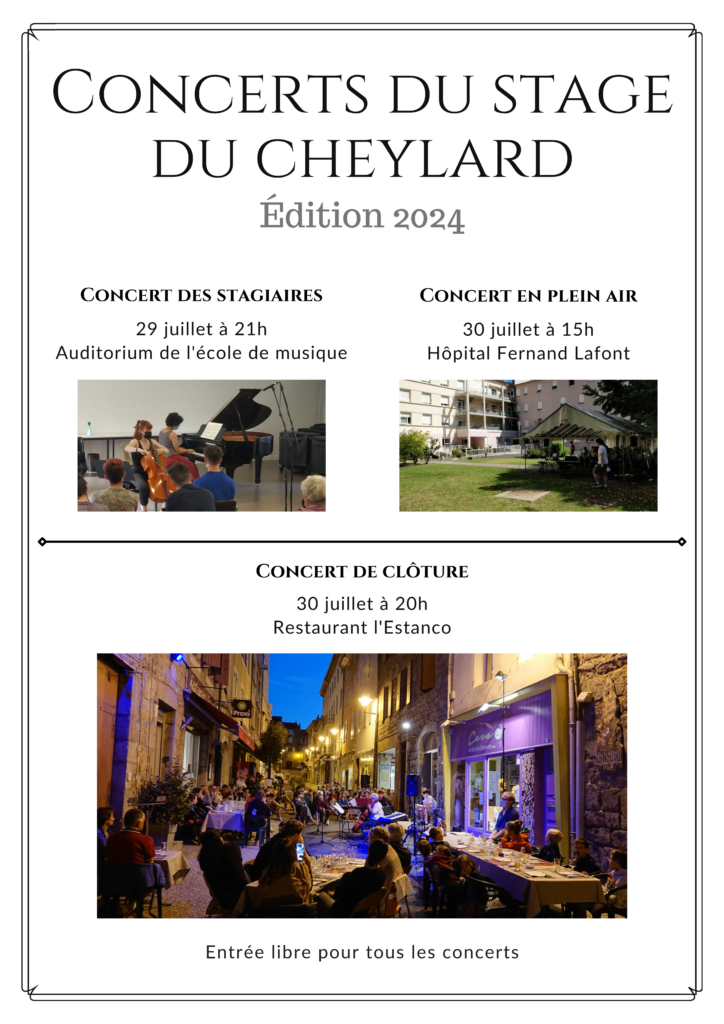 Concerts du stage du Cheylard édition 2024

Concerts des stagiaires 29 juillet à 21h, auditorium de l'école de musique

Concert en plein air 30 juillet à 15h, hôpital Fernand Lafont

Concert de clôture 30 juillet à 20h, restaurant l'Estanco

Entrée libre pour tous les concerts